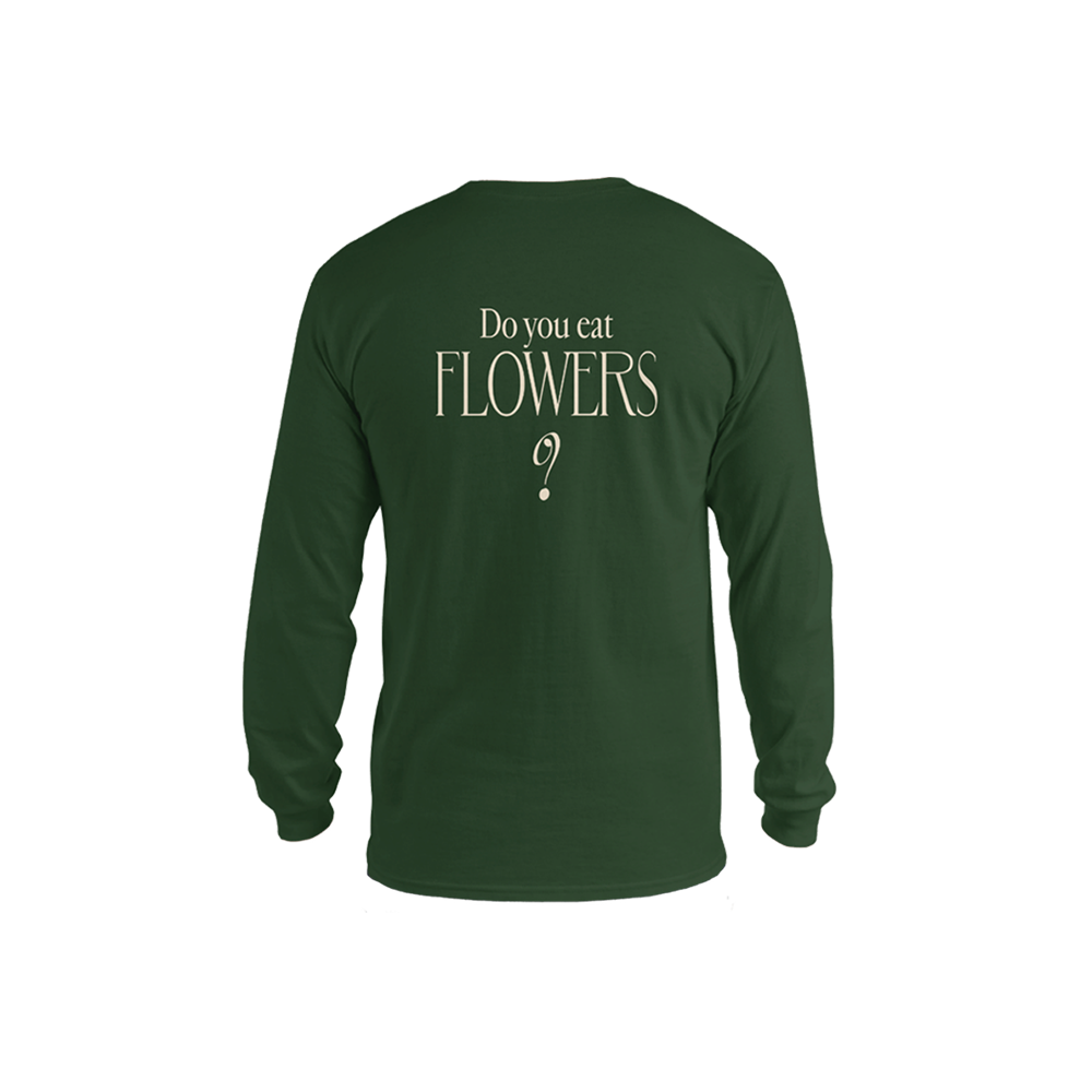Do You Eat Flowers- Long Sleeve Shirt