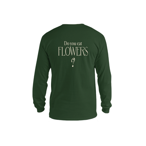 Do You Eat Flowers- Long Sleeve Shirt